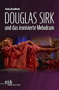 Douglas Sirk und das ironisierte Melodram - Thomas Brandlmeier - E-Book