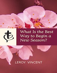 What Is the Best Way to Begin a New Season? - Leroy Vincent - E-Book
