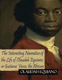 The Interesting Narrative of the Life of Olaudah Equiano, or Gustavus Vassa, the African - Olaudah Equiano - E-Book