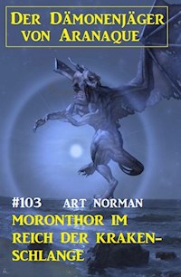 Moronthor im Reich der Kraken-Schlange: Der Dämonenjäger von Aranaque 103 - Art Norman - E-Book