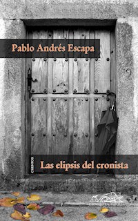 Las elipsis del cronista - Pablo Andrés Escapa - E-Book