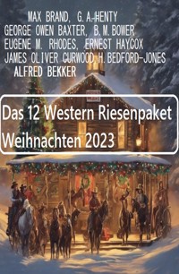 Das 12 Western Riesenpaket Weihnachten 2023 - Alfred Bekker - E-Book