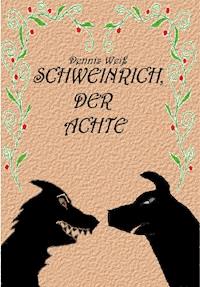 Schweinrich der Achte - Dennis Weiß - E-Book