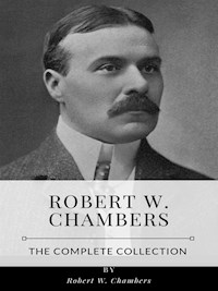 Robert W. Chambers – The Complete Collection - Robert W. Chambers - E-Book