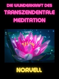 Die Wunderkraft des Transzendentale Meditation (Übersetzt) - Norvell - E-Book