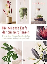 Die heilende Kraft der Zimmerpflanzen - Fran Bailey - E-Book