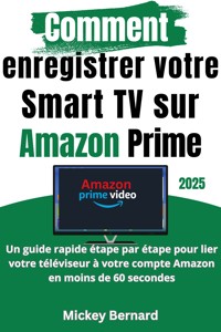 Comment enregistrer votre Smart TV sur Amazon Prime - Mickey Bernard - E-Book