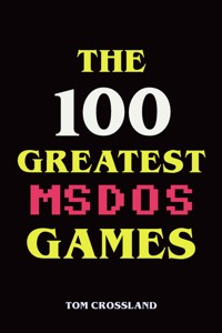 The 100 Greatest MSDOS Games - Tom Crossland - E-Book