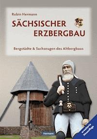 Sächsischer Erzbergbau - Robin Hermann - E-Book