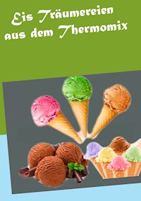 Eis Träumereien aus dem Thermomix - Vanessa Schmidt - E-Book