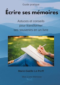 Écrire ses mémoires guide pratique - Marie-Gaëlle Le Perff - E-Book