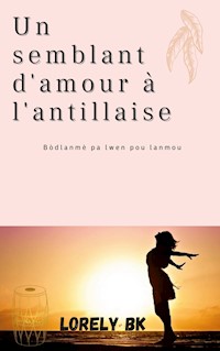 Un semblant d'amour à l'antillaise - Lorely BK - E-Book