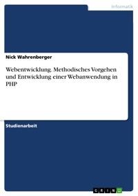 Webentwicklung. Methodisches Vorgehen und Entwicklung einer Webanwendung in PHP - Nick Wahrenberger - E-Book