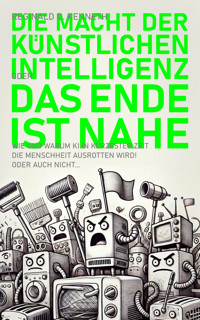 Die Macht der Künstlichen Intelligenz – oder: Das Ende ist nahe! - Reginald D. Kenneth - E-Book