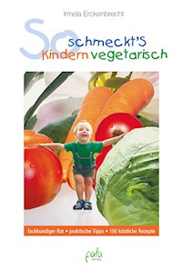 So schmeckt's Kindern vegetarisch - Irmela Erckenbrecht - E-Book