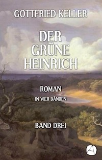 Der grüne Heinrich. Band Drei - Gottfried Keller - E-Book