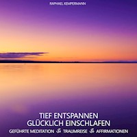 Tief entspannen - Glücklich einschlafen - Raphael Kempermann - Hörbuch