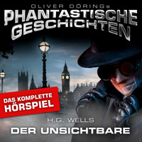 Phantastische Geschichten, Der Unsichtbare - Das komplette Hörspiel - H.G. Wells - Hörbuch