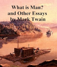 What is Man ? and Other Essays - Mark Twain - E-Book