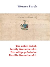 The noble Polish family Arcemberski. Die adlige polnische Familie Arcemberski. - Werner Zurek - E-Book