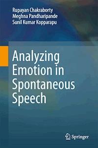 Analyzing Emotion in Spontaneous Speech - Rupayan Chakraborty - E-Book