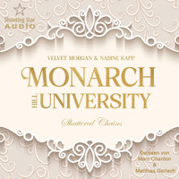 Shattered Chains - Monarch Hill University, Band 1 (ungekürzt) - Velvet Morgan - Hörbuch
