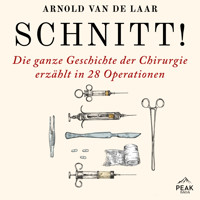 Schnitt! Die ganze Geschichte der Chirurgie erzählt in 28 Operationen - Arnold van de Laar - Hörbuch