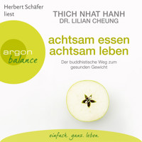 Achtsam essen, achtsam leben - Der buddhistische Weg zum gesunden Gewicht (Autorisierte Lesefassung) - Thich Nhat Hanh - Hörbuch