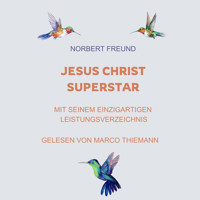 Jesus Christ Superstar: Mit seinem einzigartigen Leistungsverzeichnis - Norbert Freund - Hörbuch