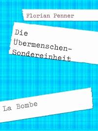 Die Übermenschen-Sondereinheit - Florian Penner - E-Book