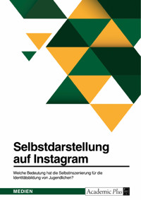 Selbstdarstellung auf Instagram. Welche Bedeutung hat die Selbstinszenierung für die Identitätsbildung von Jugendlichen? -  - E-Book