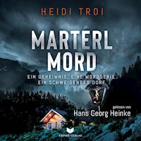Marterlmord - Ein Geheimnis. Eine Mordserie. Ein schweigendes Dorf. - Heidi Troi - Hörbuch