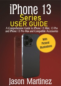 iPhone 13 Series User Guide - Martinez Jason - E-Book