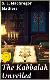 The Kabbalah Unveiled - S. L. Macgregor Mathers - E-Book