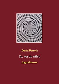 Tu, was du willst! - David Perteck - E-Book
