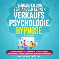 Verkaufen und verhandeln lernen - Verkaufspsychologie Hypnose - Dr. Alfred Pöltel - Hörbuch
