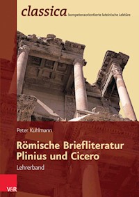 Römische Briefliteratur: Plinius und Cicero - Lehrerband - Peter Kuhlmann - E-Book