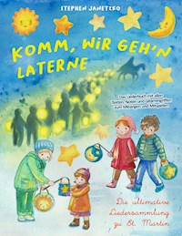 Komm, wir geh'n Laterne - Die ultimative Liedersammlung zu St. Martin - Stephen Janetzko - E-Book