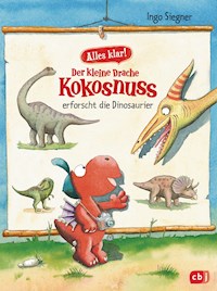 Alles klar! Der kleine Drache Kokosnuss erforscht... Die Dinosaurier - Ingo Siegner - E-Book