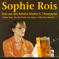 "Lieber Tom, Du Abschaum von einem verfluchten Bastard" - Sophie Rois liest aus den Gonzo-Briefen Hunter S. Thompsons - Hunter S. Thompson - Hörbuch