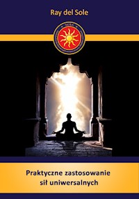 Praktyczne zastosowanie sił uniwersalnych - Ray del Sole - E-Book