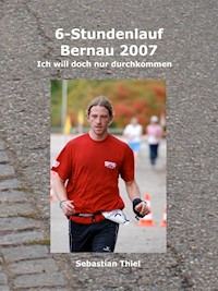 6-Stundenlauf Bernau 2007 - Sebastian Thiel - E-Book