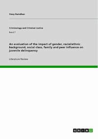 An evaluation of the impact of gender, racial/ethnic background, social class, family and peer influence on juvenile delinquency - Stacy Ramdhan - E-Book