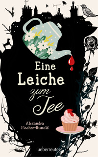 Eine Leiche zum Tee (Eine Leiche zum Tee, Bd. 1) - Alexandra Fischer-Hunold - E-Book