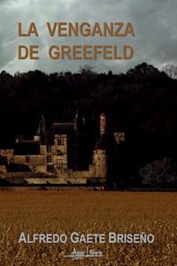 La venganza de Greefeld - Alfredo Gaete Briseño - E-Book