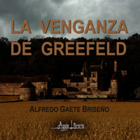 La venganza de Greefeld - Alfredo Gaete Briseño - Hörbuch