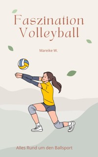 Faszination Volleyball - Mareike W. - E-Book