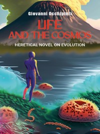 Life and The Cosmos  Heretical Novel on Evolution - Giovanni Occhipinti - E-Book