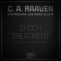 Shock Treatment - Es ist nur in deinem Kopf (ungekürzt) - C. A. Raaven - Hörbuch
