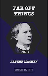 Far Off Things - ARTHUR MACHEN - E-Book